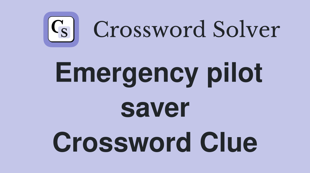 Emergency pilot saver Crossword Clue