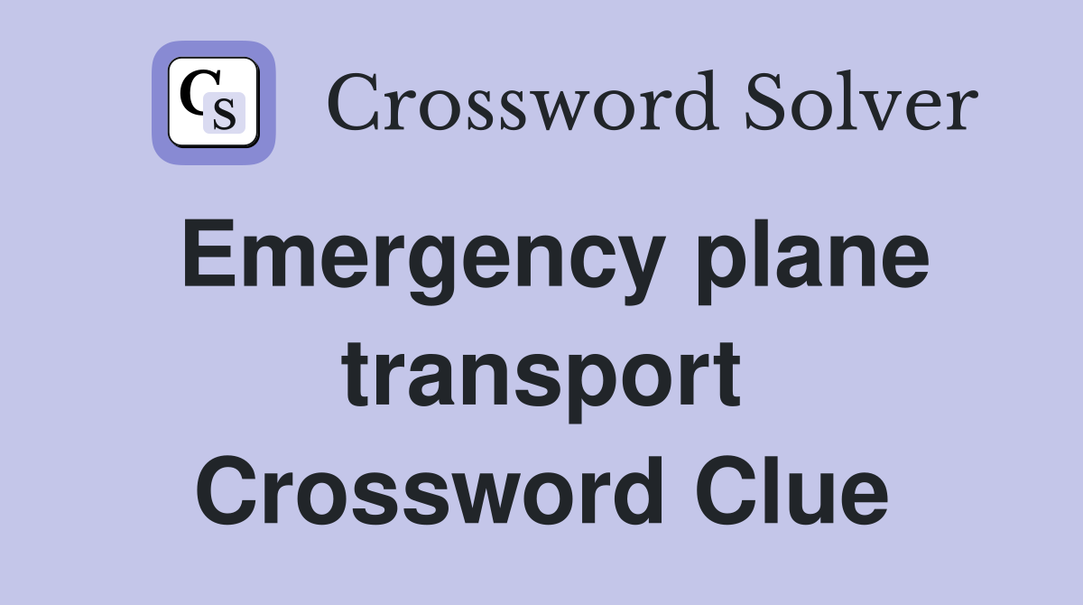Emergency plane transport Crossword Clue