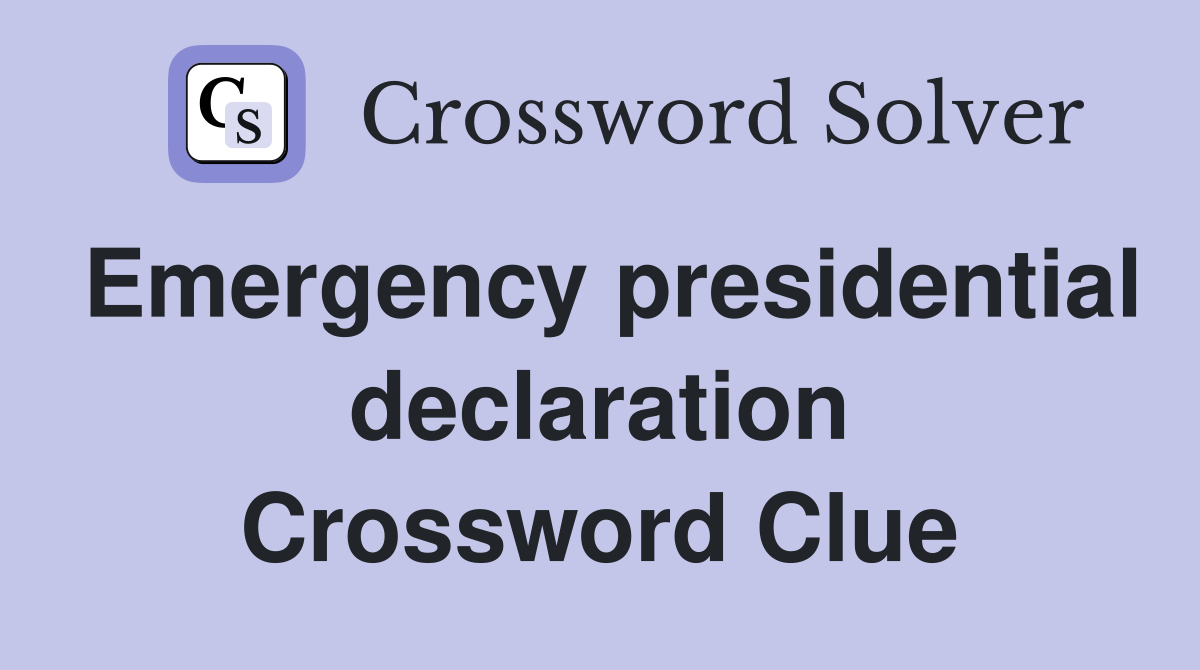 Emergency presidential declaration Crossword Clue