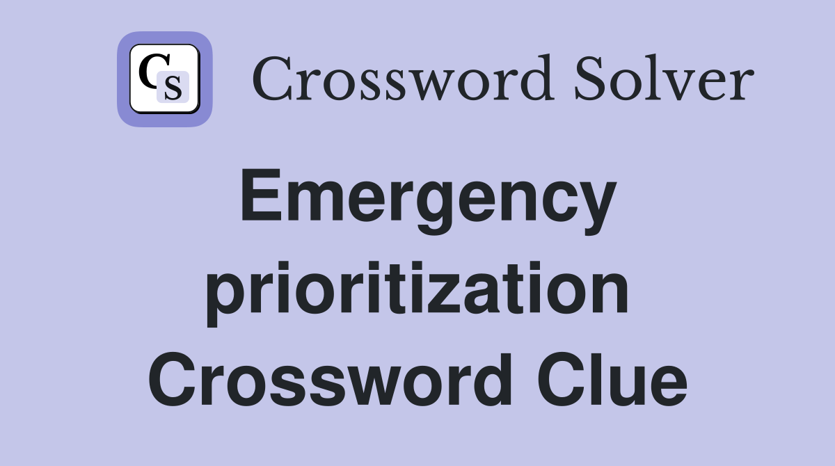 Emergency prioritization Crossword Clue
