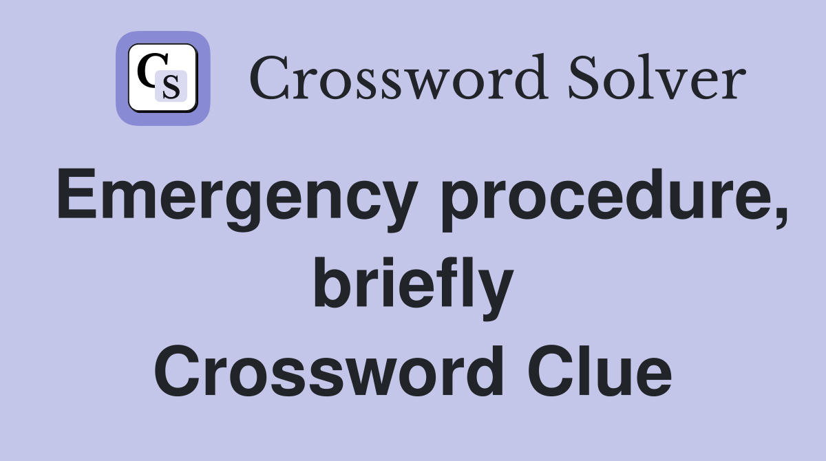 Emergency procedure, briefly Crossword Clue