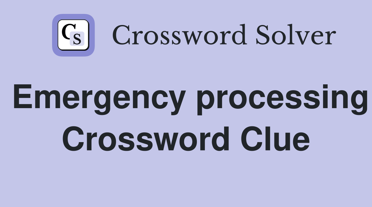 Emergency processing Crossword Clue
