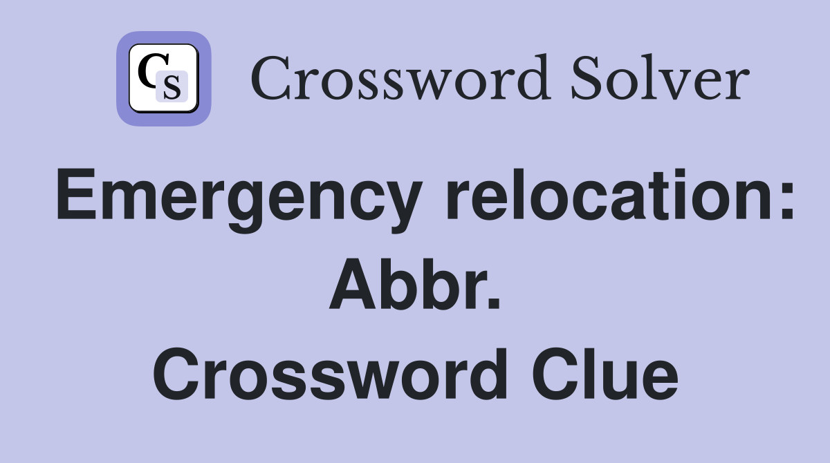 Emergency relocation: Abbr. Crossword Clue