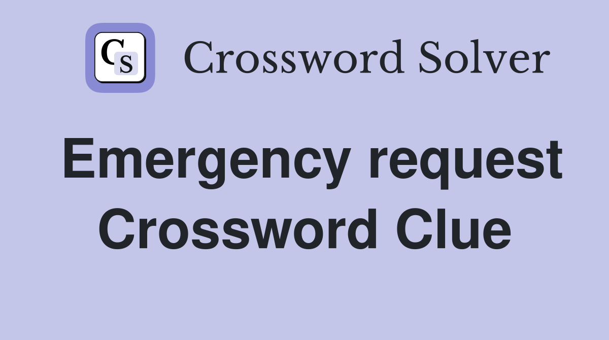 Emergency request Crossword Clue