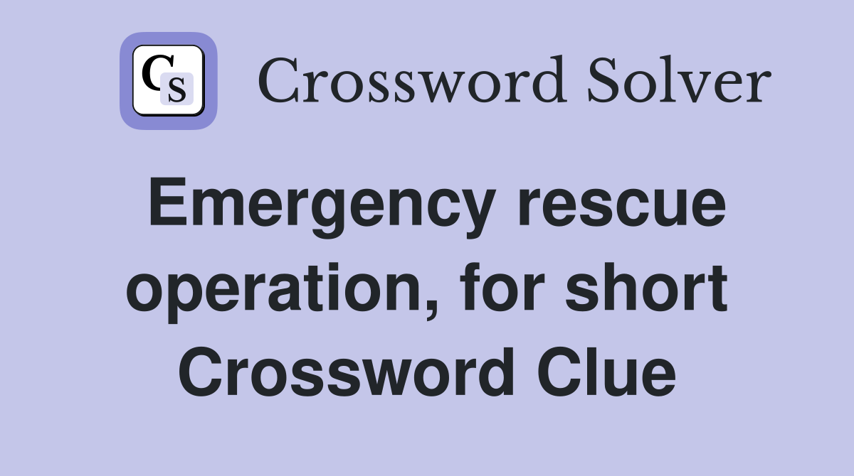 Emergency rescue operation, for short Crossword Clue
