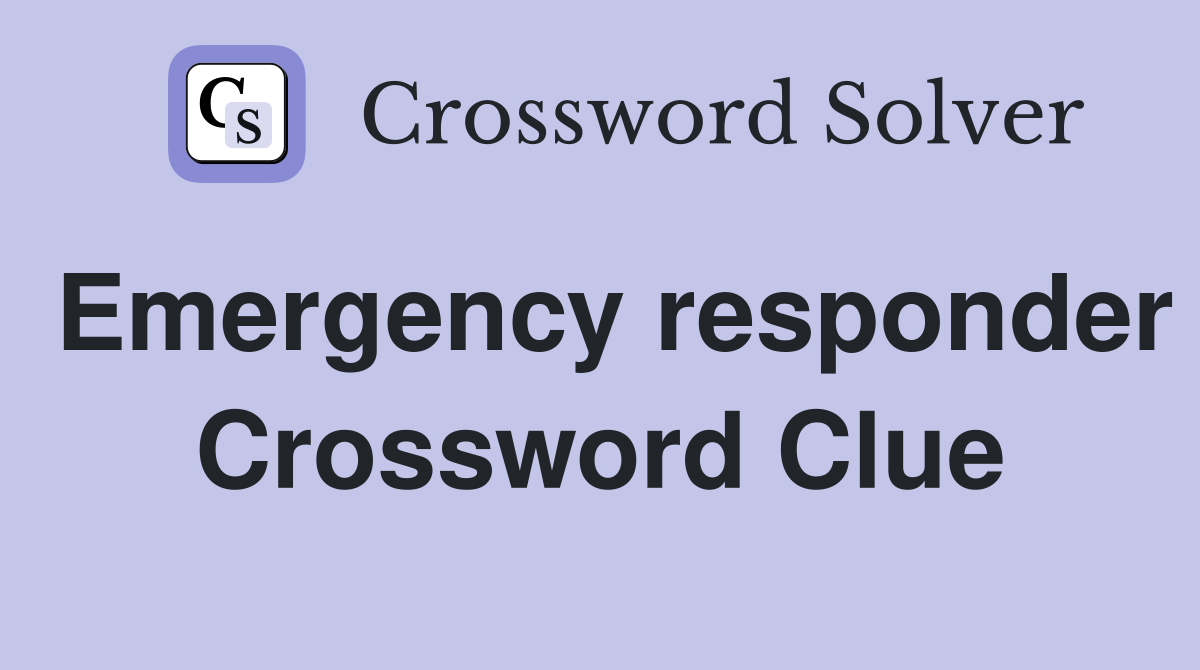 Emergency responder Crossword Clue