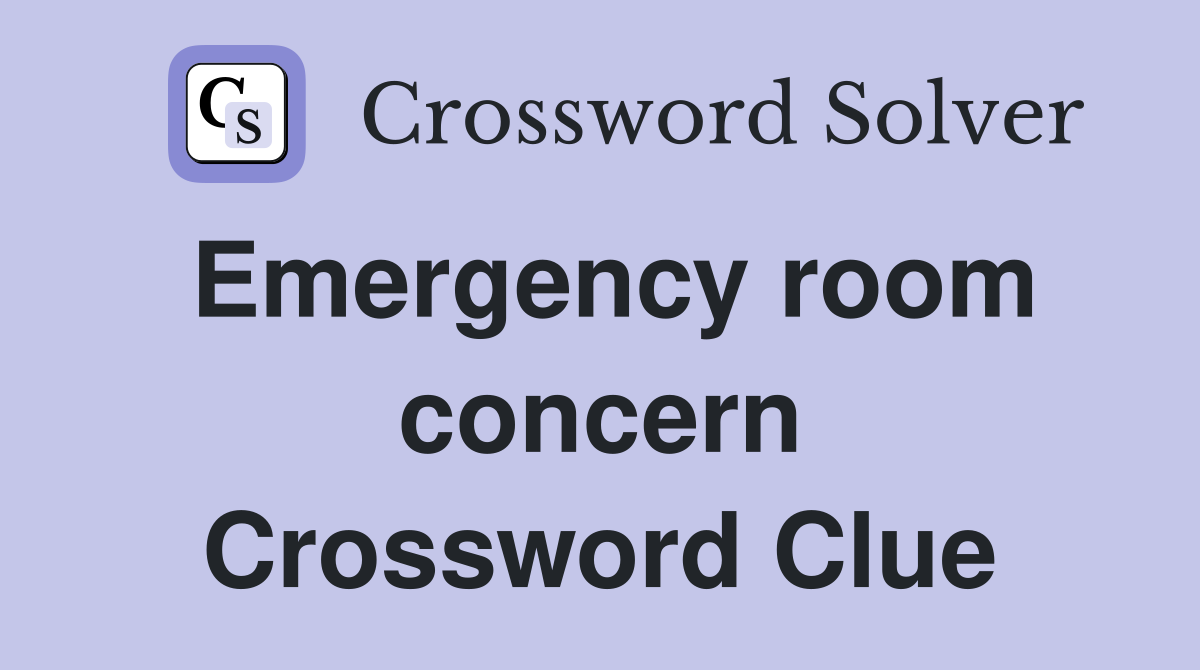 Emergency room concern Crossword Clue