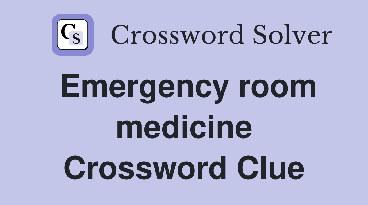 Emergency room medicine Crossword Clue