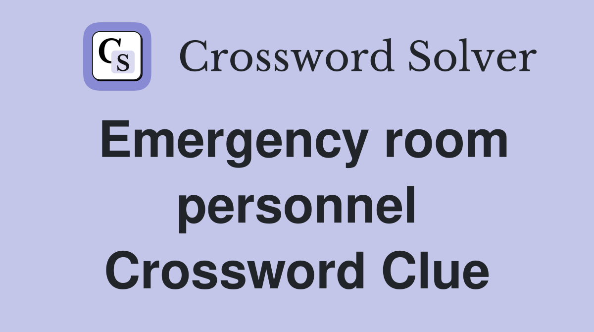 Emergency room personnel Crossword Clue