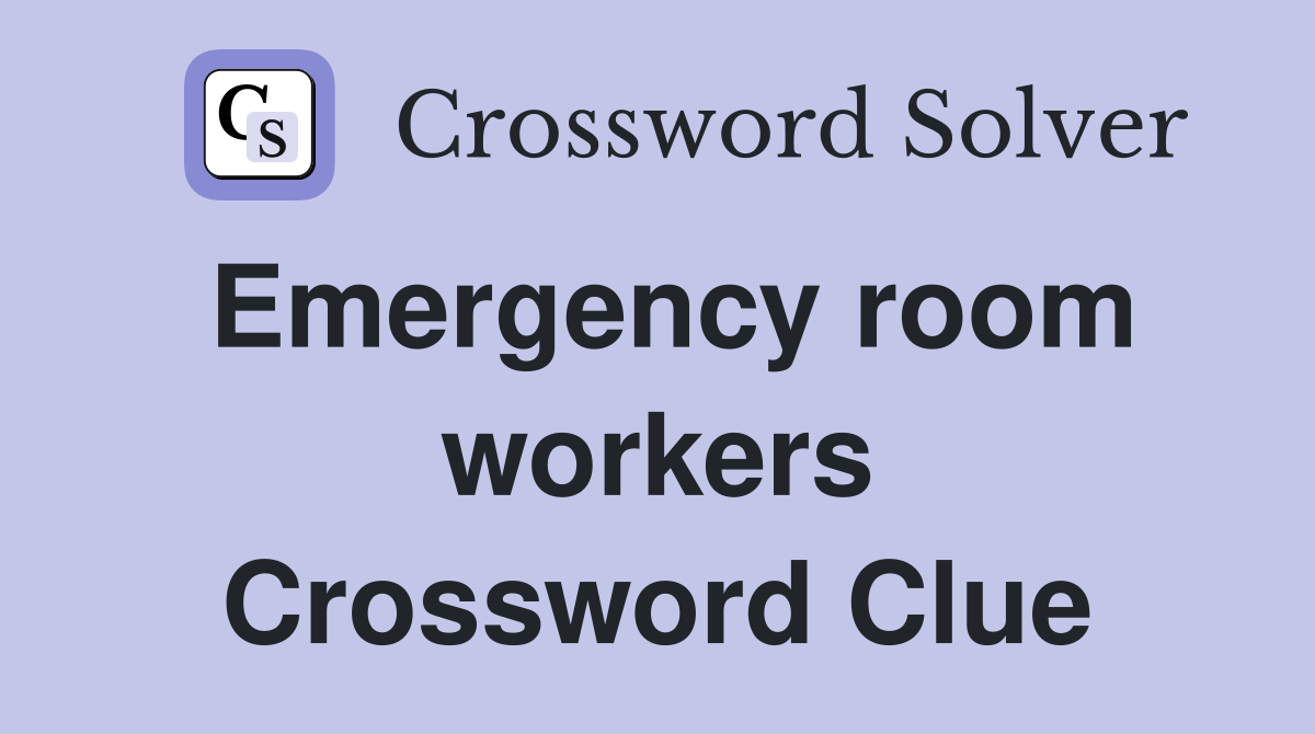 Emergency room workers Crossword Clue