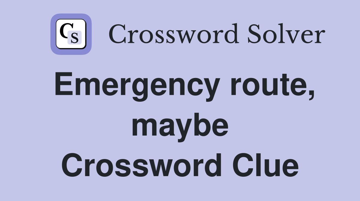 Emergency route, maybe Crossword Clue