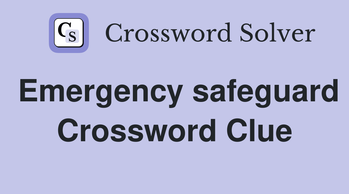 Emergency safeguard Crossword Clue