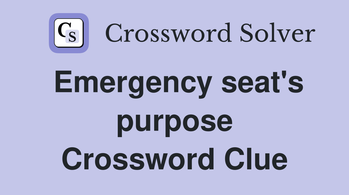 Emergency seat's purpose Crossword Clue