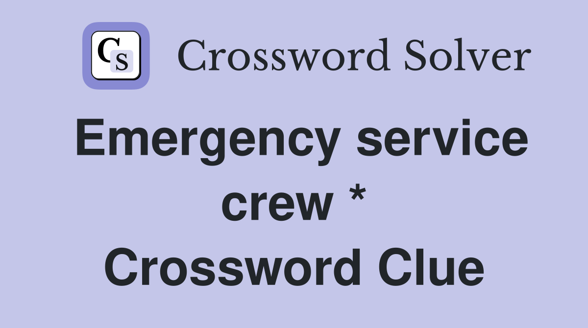 Emergency service crew * Crossword Clue