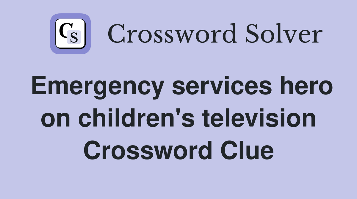 Emergency services hero on children's television Crossword Clue