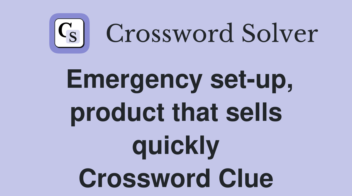 Emergency set-up, product that sells quickly Crossword Clue