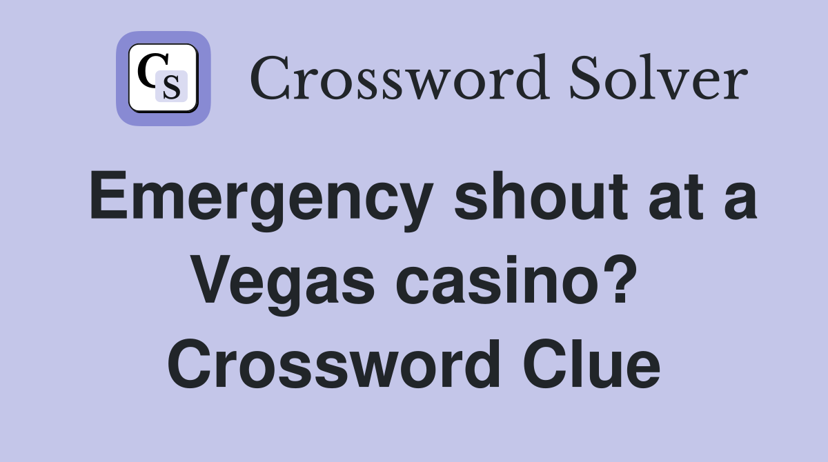 Emergency shout at a Vegas casino? Crossword Clue