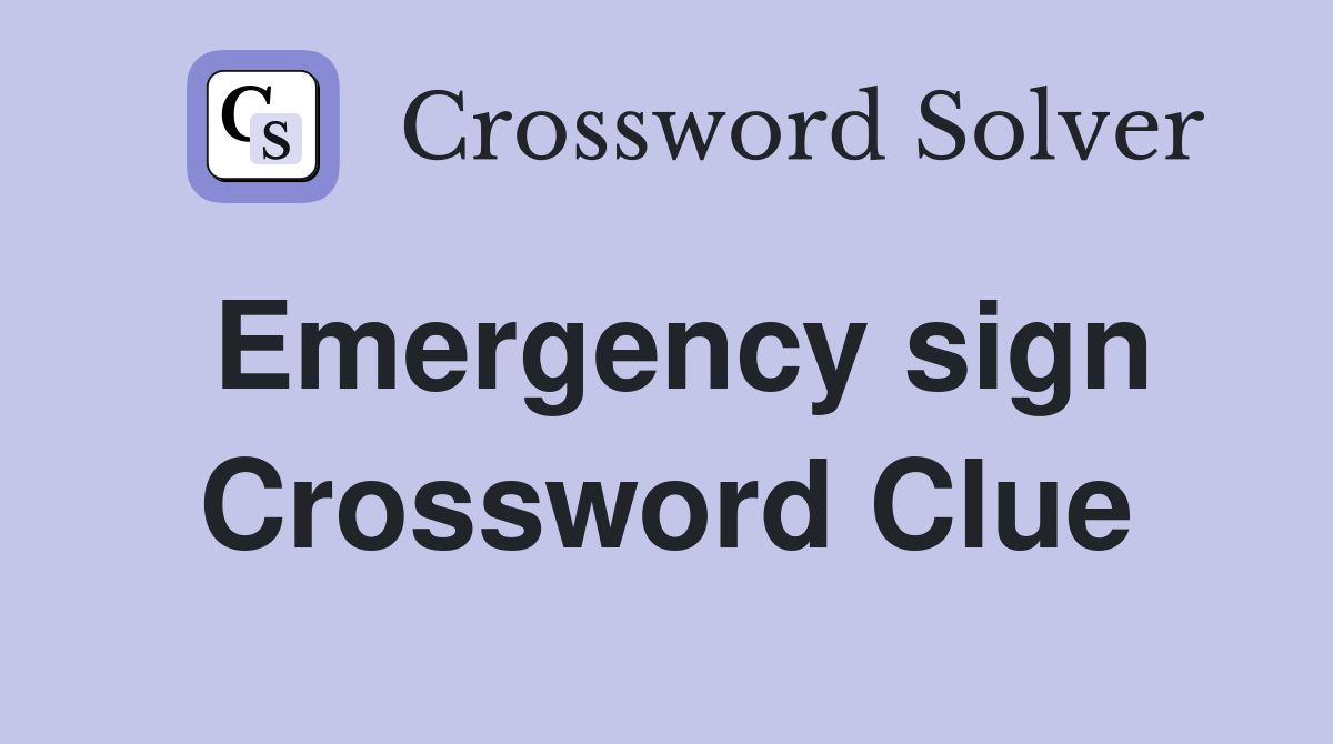 Emergency sign Crossword Clue