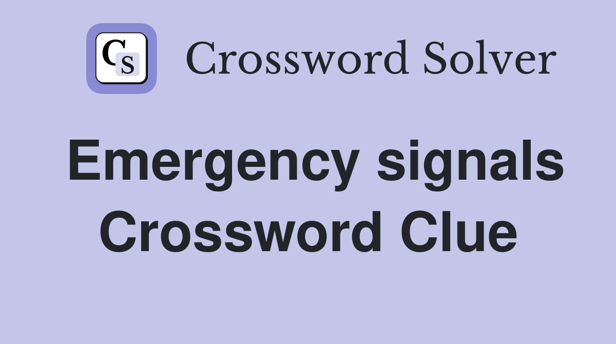 Emergency signals Crossword Clue