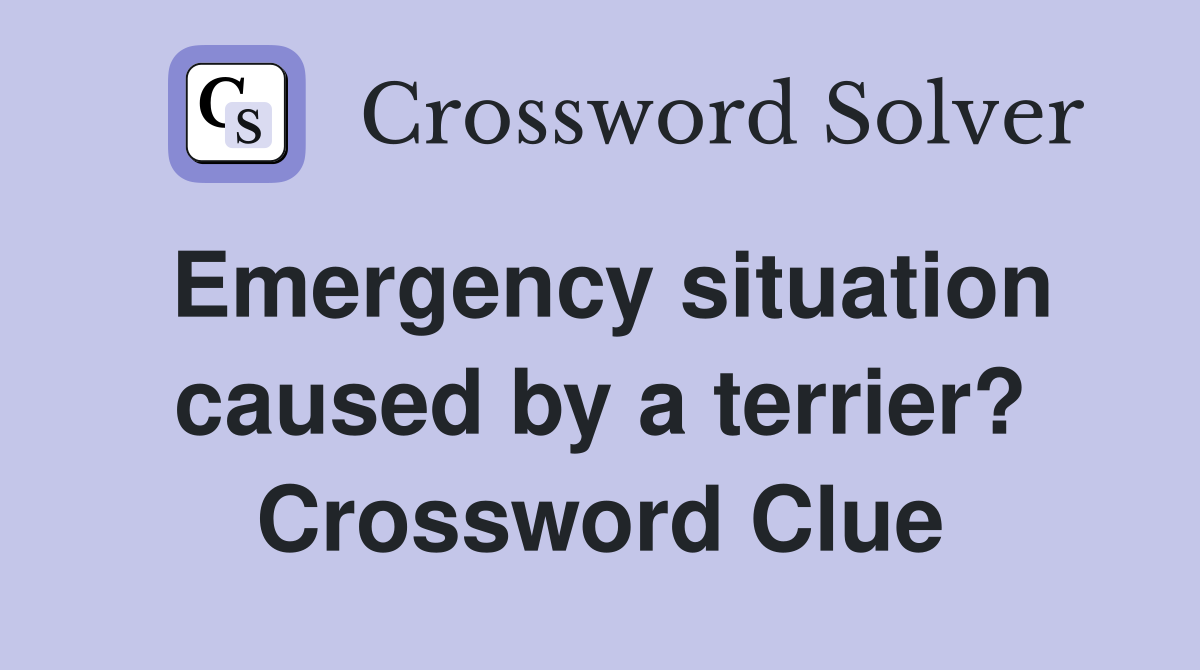 Emergency situation caused by a terrier? Crossword Clue