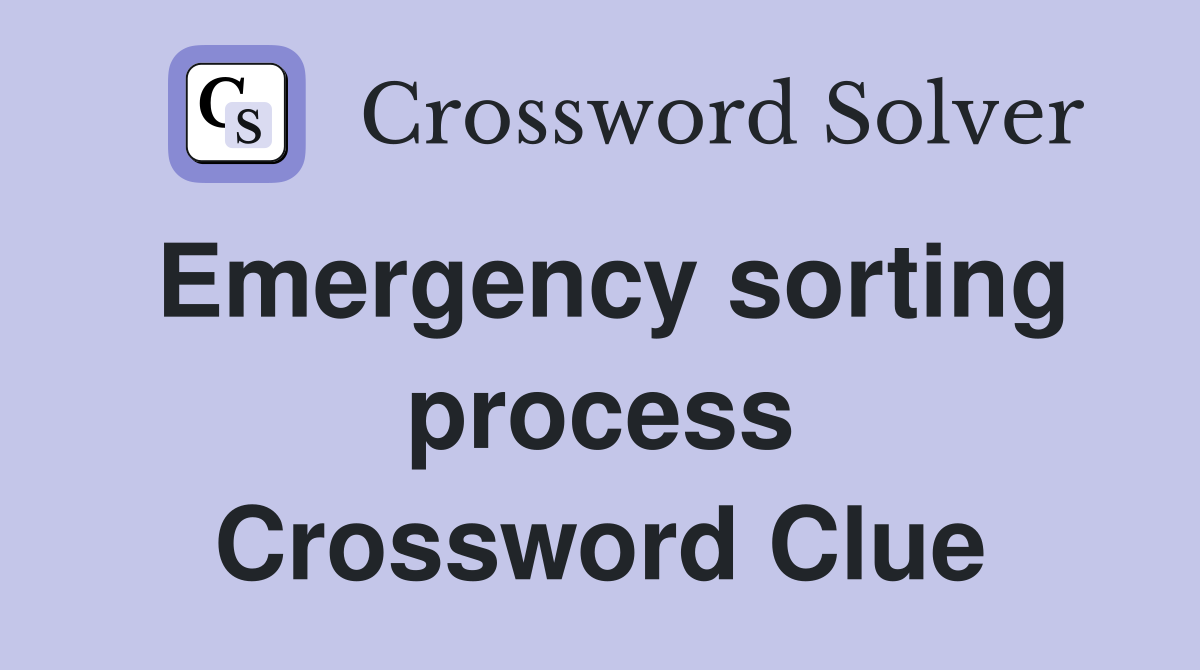 Emergency sorting process Crossword Clue