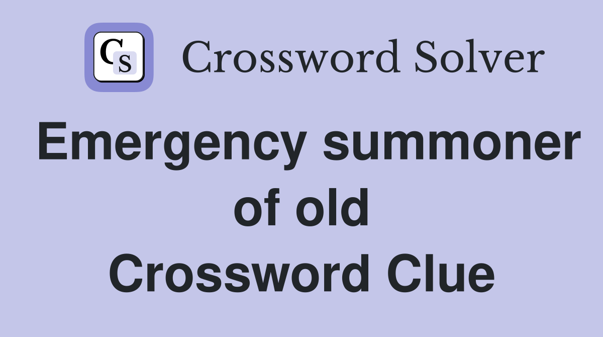 Emergency summoner of old Crossword Clue