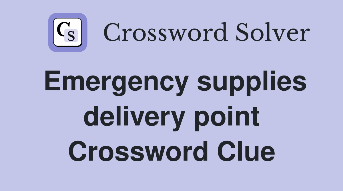 Emergency supplies delivery point Crossword Clue