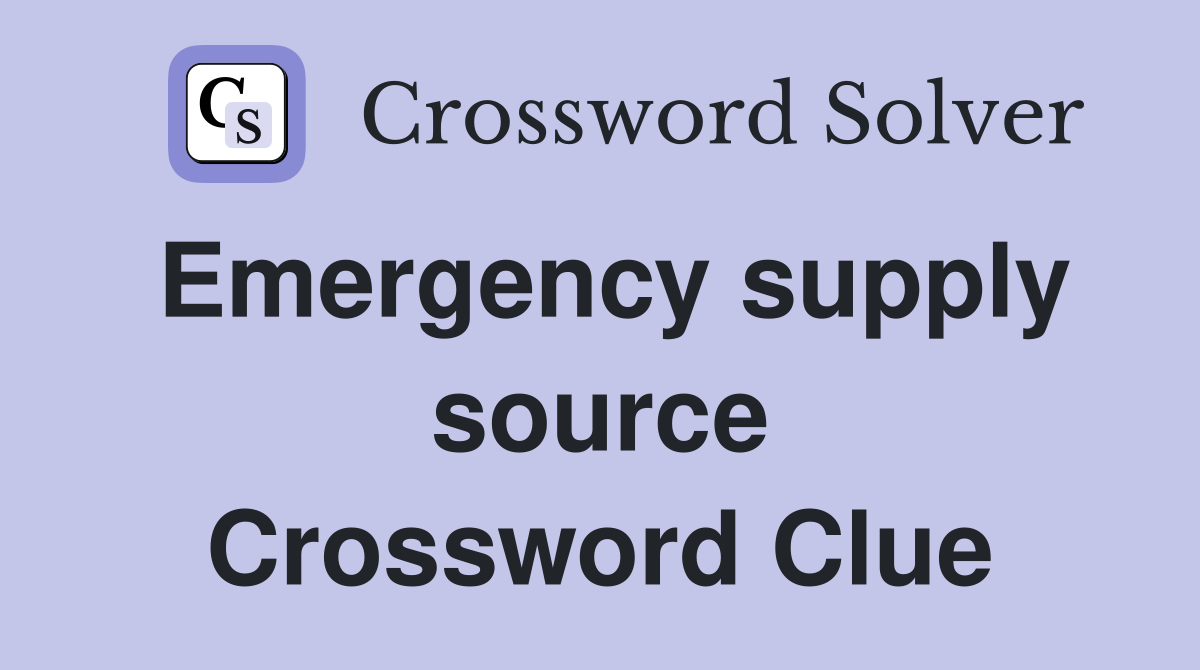 Emergency supply source Crossword Clue