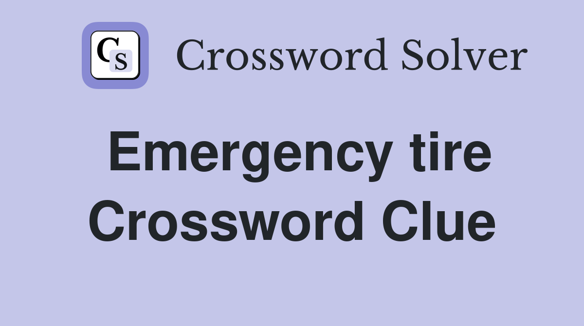 Emergency tire Crossword Clue