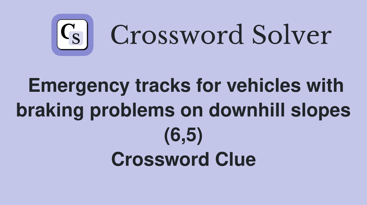 Emergency tracks for vehicles with braking problems on downhill slopes (6,5) Crossword Clue
