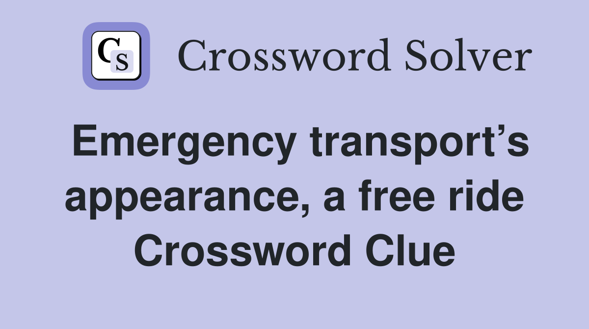 Emergency transport’s appearance, a free ride Crossword Clue