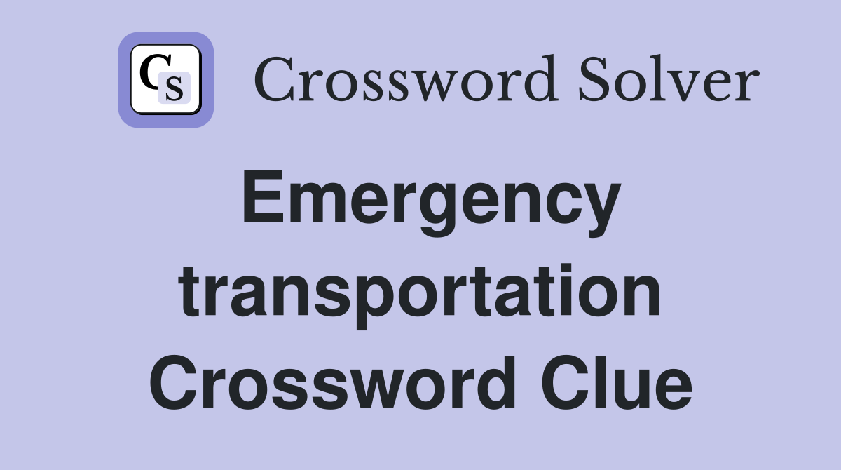Emergency transportation Crossword Clue