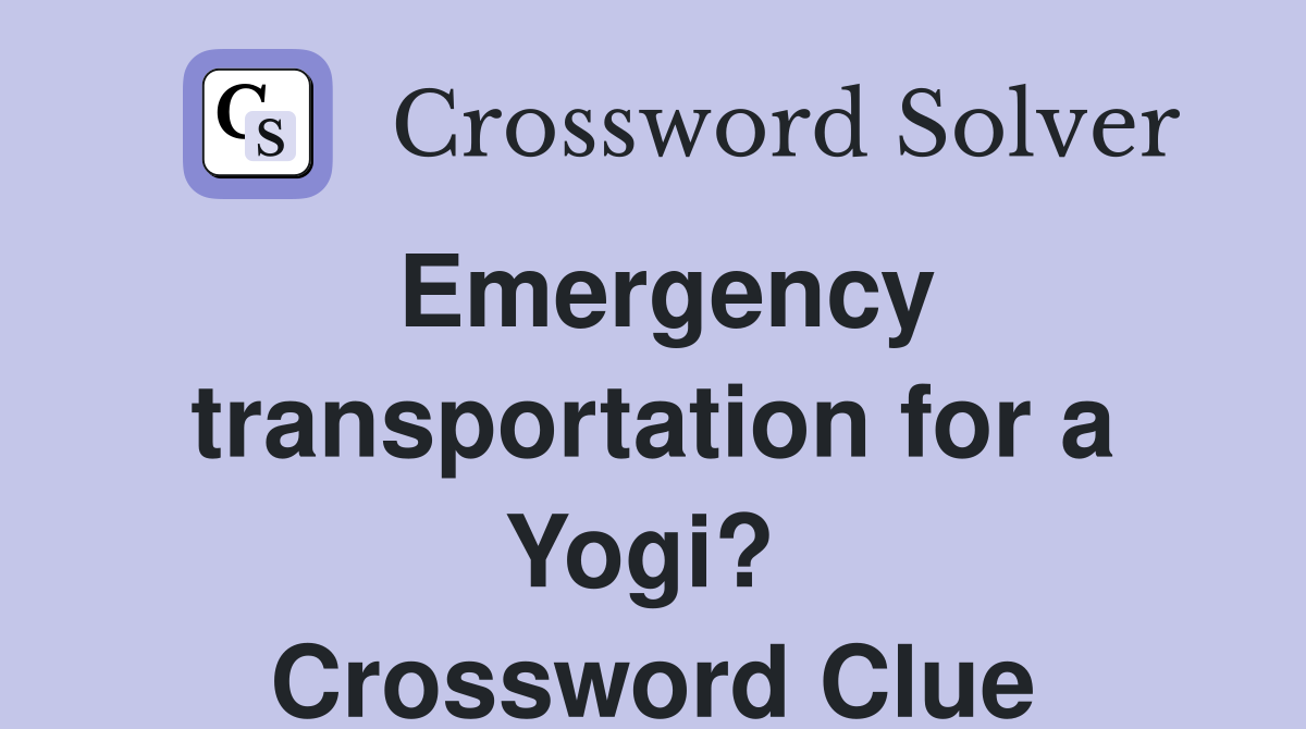 Emergency transportation for a Yogi?  Crossword Clue