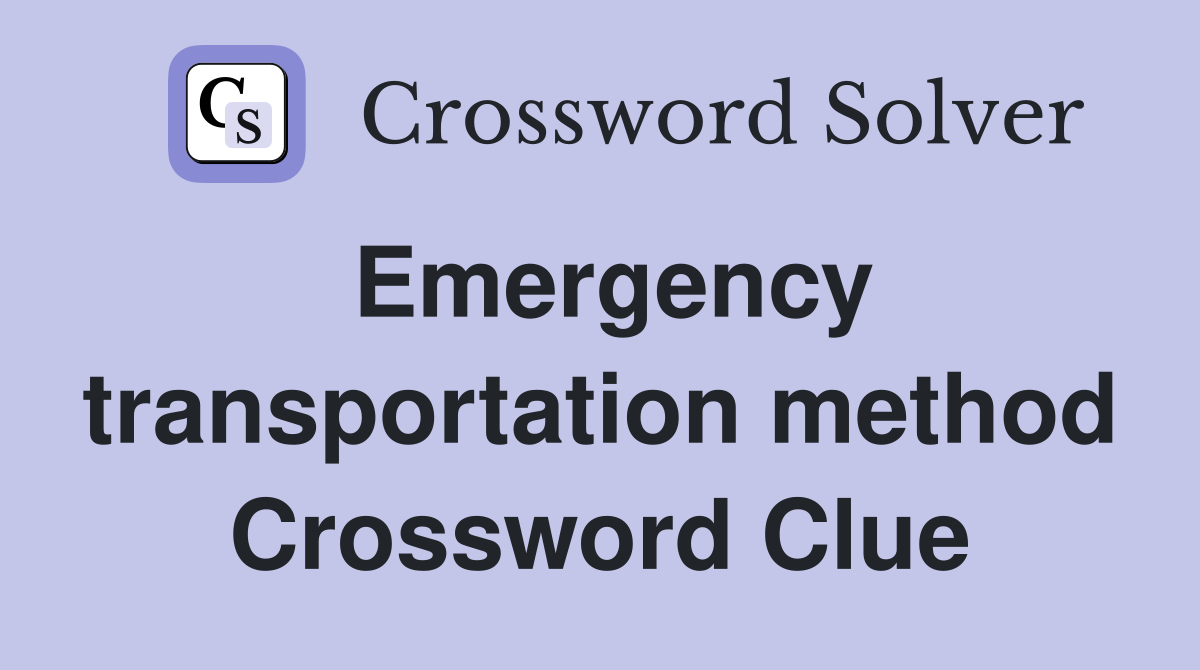 Emergency transportation method Crossword Clue