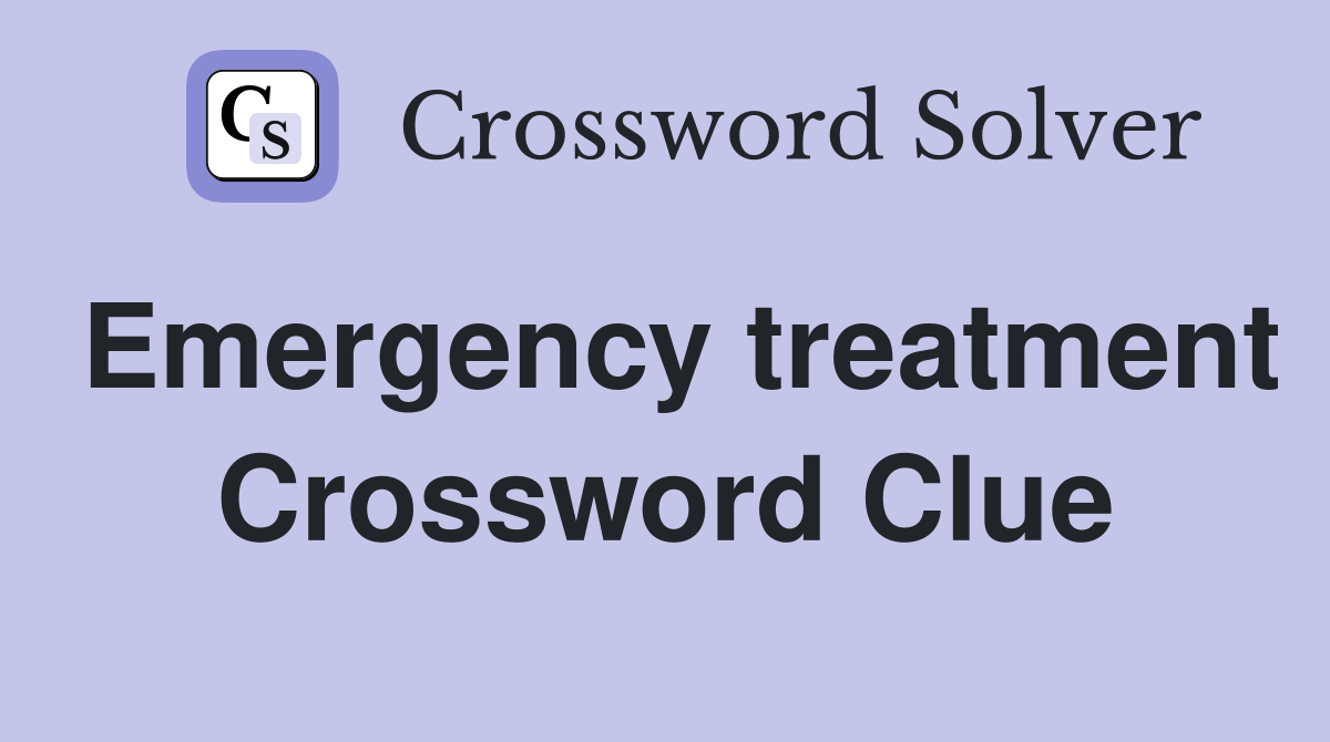 Emergency treatment Crossword Clue