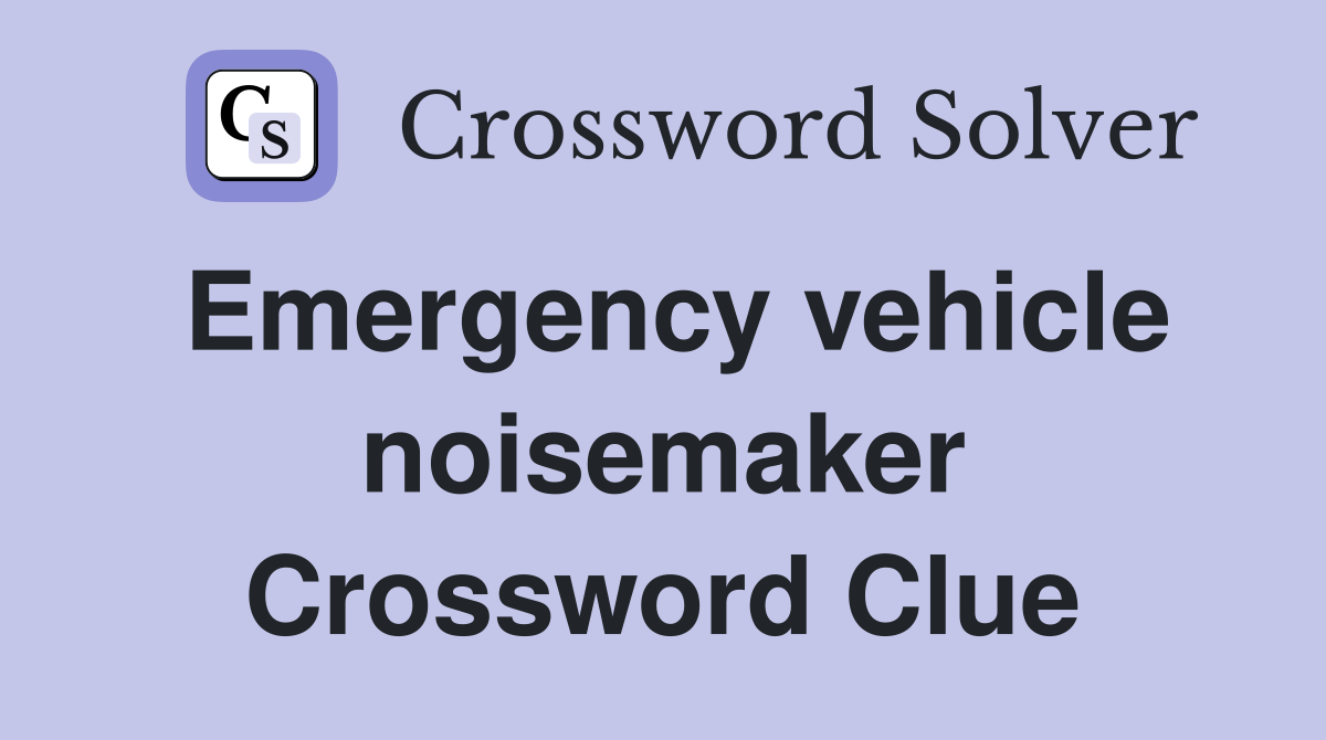 Emergency vehicle noisemaker Crossword Clue