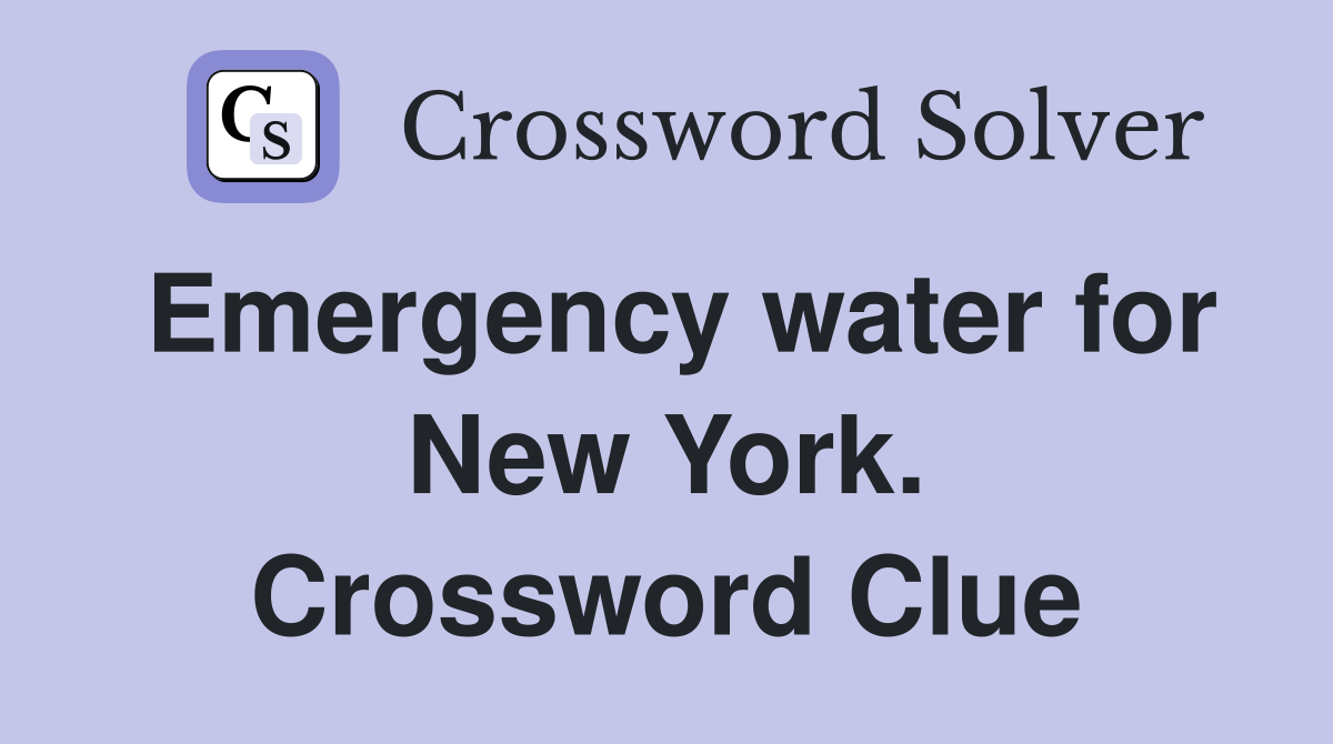 Emergency water for New York. Crossword Clue