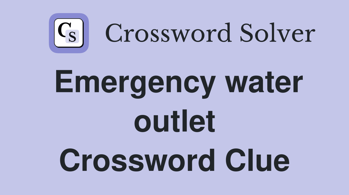 Emergency water outlet Crossword Clue