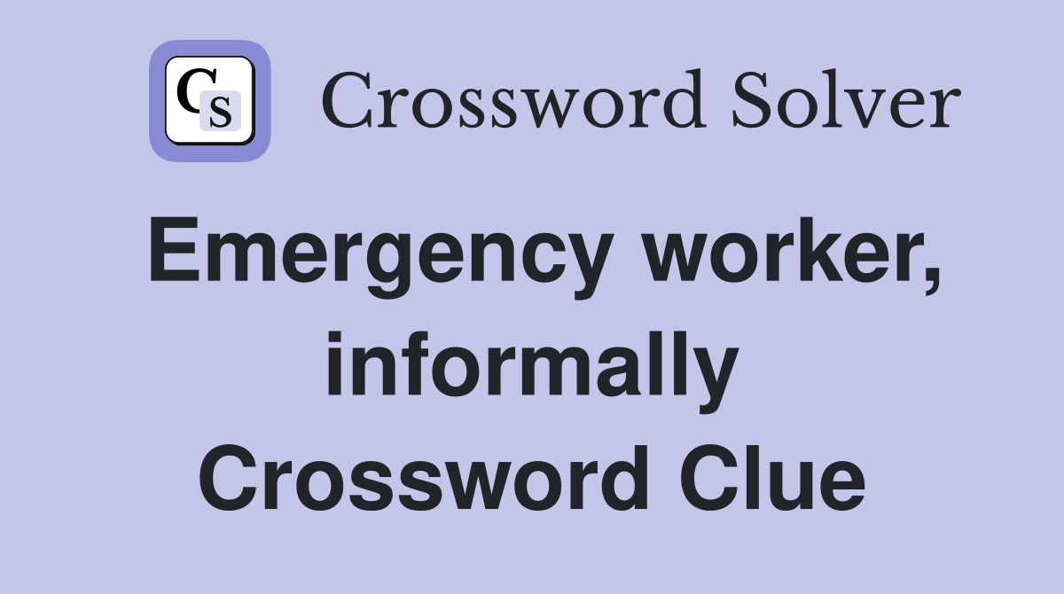 Emergency worker, informally Crossword Clue