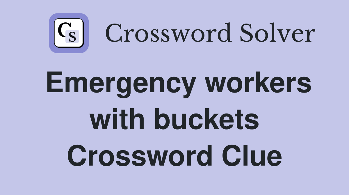 Emergency workers with buckets Crossword Clue