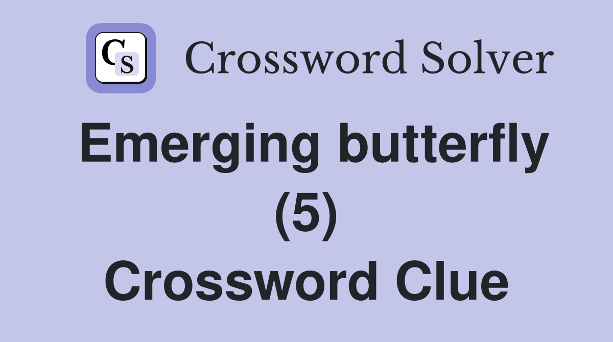 Emerging butterfly (5) Crossword Clue