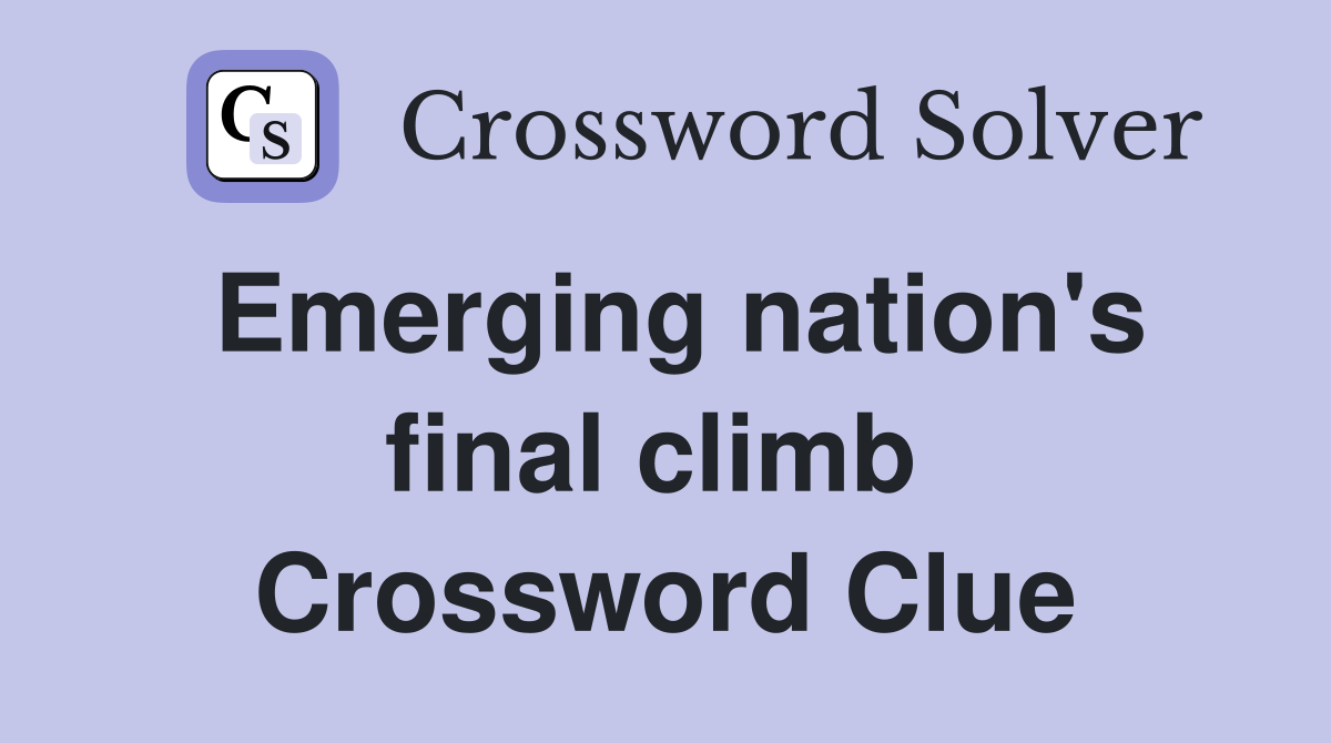 Emerging nation's final climb  Crossword Clue