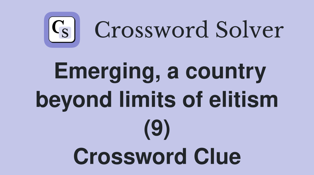Emerging, a country beyond limits of elitism (9) Crossword Clue
