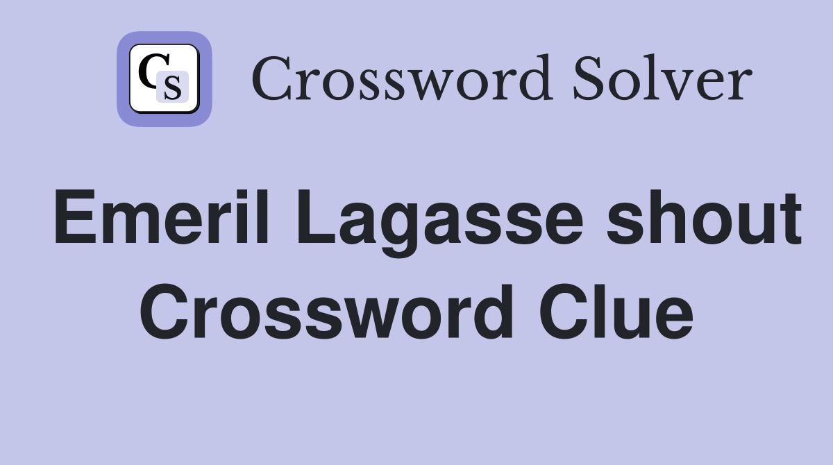 Emeril Lagasse shout Crossword Clue