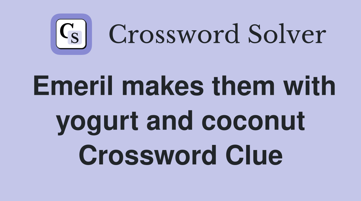 Emeril makes them with yogurt and coconut Crossword Clue