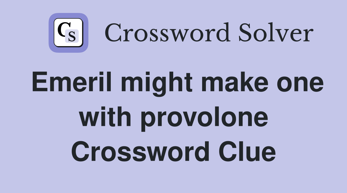 Emeril might make one with provolone Crossword Clue