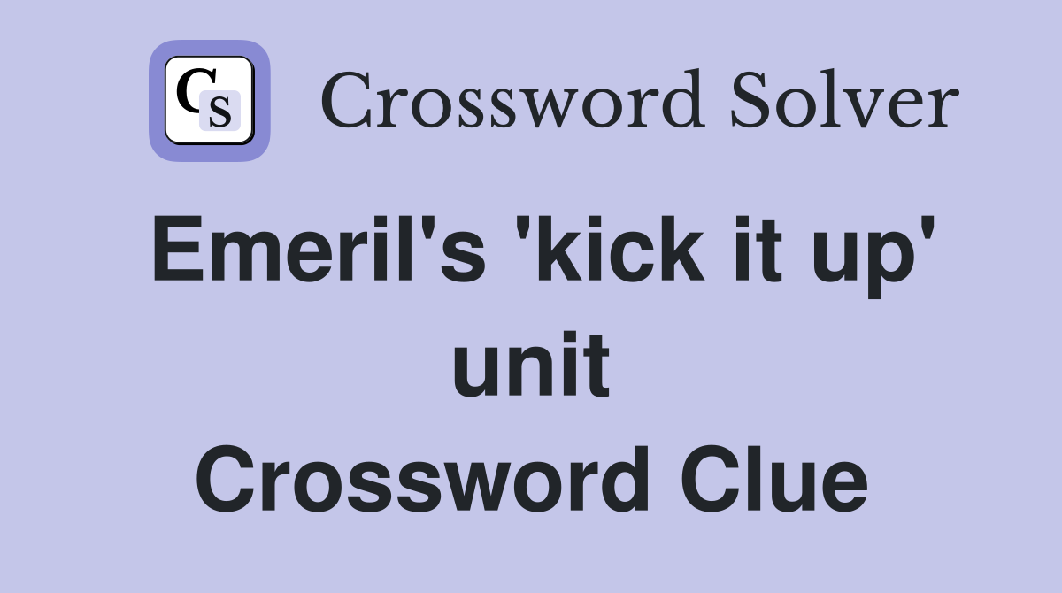 Emeril's 'kick it up' unit Crossword Clue