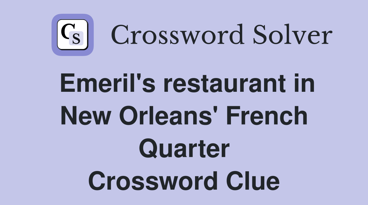 Emeril's restaurant in New Orleans' French Quarter Crossword Clue