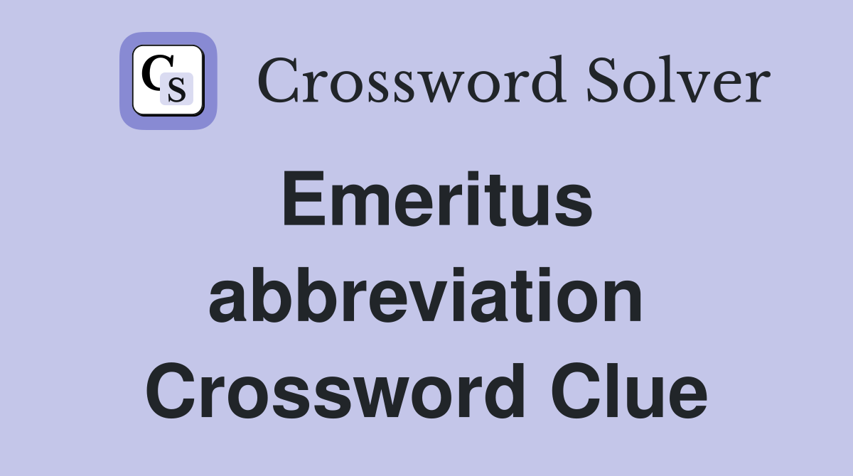 Emeritus abbreviation Crossword Clue