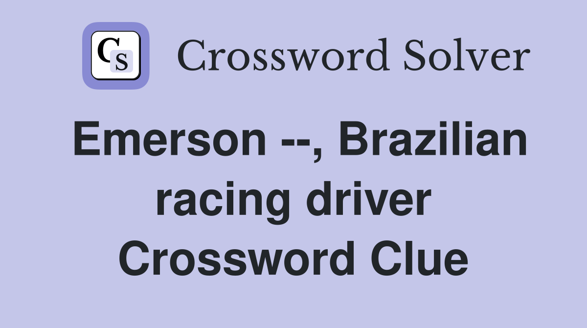 Emerson --, Brazilian racing driver Crossword Clue